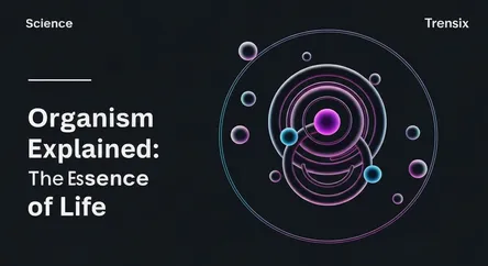 Organism Explained: The Essence of Life