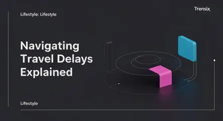 Navigating Travel Delays Explained
