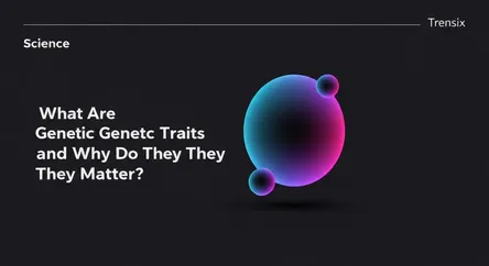 What Are Genetic Traits and Why Do They Matter?
