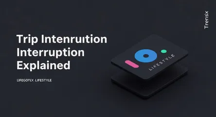 Trip Interruption Explained