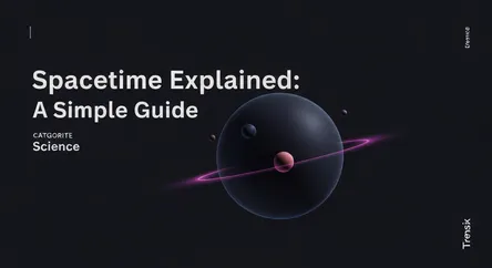 Spacetime Explained: A Simple Guide