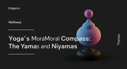 Yoga's Moral Compass: The Yamas and Niyamas