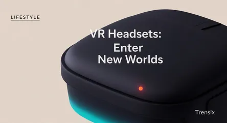 VR Headsets: Enter New Worlds