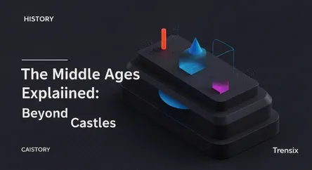 The Middle Ages Explained: Beyond Castles
