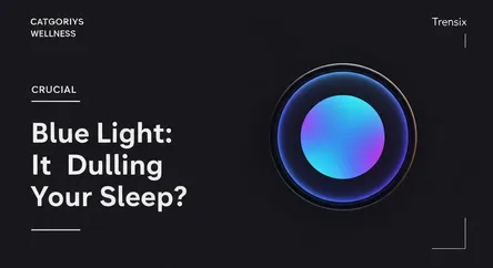 Blue Light: Is It Dulling Your Sleep?