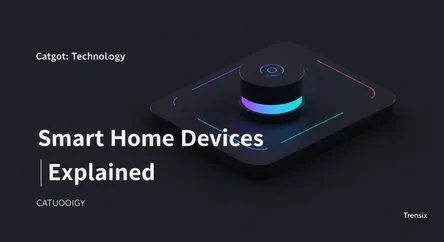 Smart Home Devices Explained
