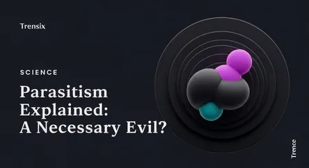 Parasitism Explained: A Necessary Evil?