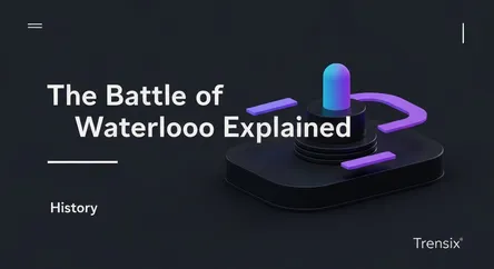 The Battle of Waterloo Explained