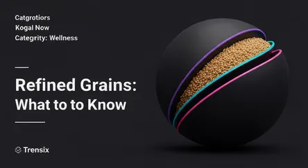 Refined Grains: What to Know