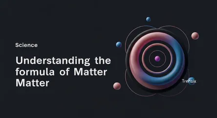 Understanding the Formula of Matter