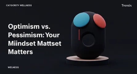 Optimism vs. Pessimism: Your Mindset Matters