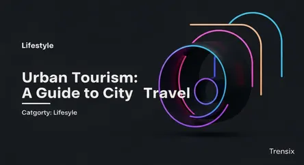 Urban Tourism: A Guide to City Travel