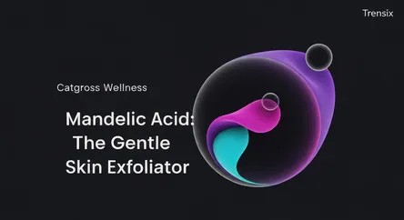 Mandelic Acid: The Gentle Skin Exfoliator
