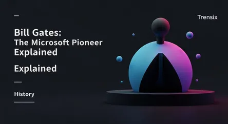 Bill Gates: The Microsoft Pioneer Explained