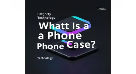 What Is a Phone Case?