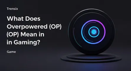 What Does Overpowered (OP) Mean in Gaming?