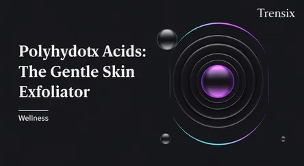 Polyhydroxy Acids: The Gentle Skin Exfoliator