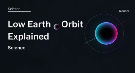 Low Earth Orbit Explained
