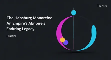 The Habsburg Monarchy: An Empire's Enduring Legacy