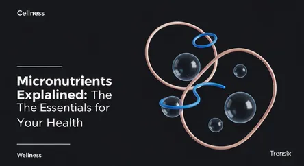 Micronutrients Explained: The Essentials for Your Health