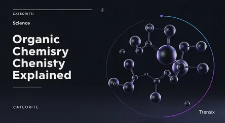 Organic Chemistry Explained