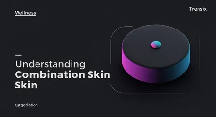 Understanding Combination Skin