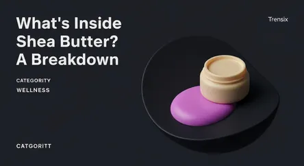 What's Inside Shea Butter? A Breakdown