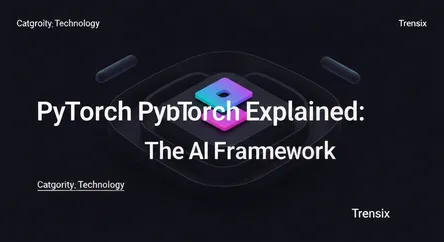 PyTorch Explained: The AI Framework