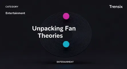 Unpacking Fan Theories