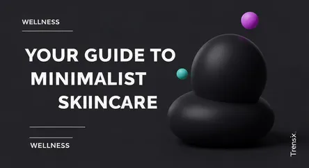 Your Guide to Minimalist Skincare