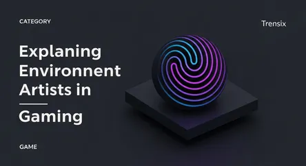 Explaining Environment Artists in Gaming