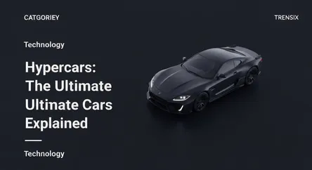 Hypercars: The Ultimate Cars Explained