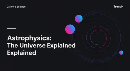Astrophysics: The Universe Explained