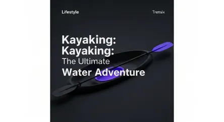 Kayaking: The Ultimate Water Adventure