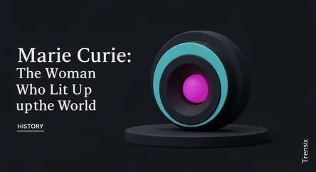 Marie Curie: The Woman Who Lit Up the World