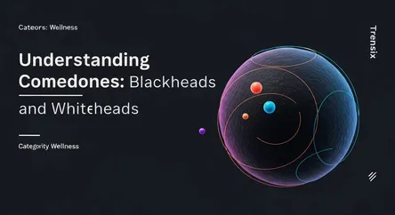 Understanding Comedones: Blackheads and Whiteheads