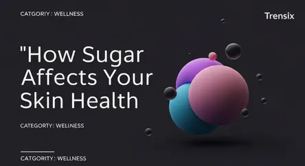 How Sugar Affects Your Skin Health
