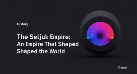 The Seljuk Empire: An Empire That Shaped the World