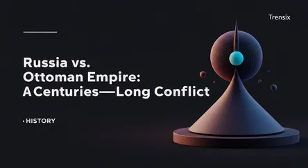 Russia vs. Ottoman Empire: A Centuries-Long Conflict