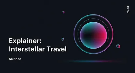 Explainer: Interstellar Travel