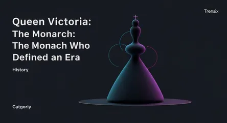 Queen Victoria: The Monarch Who Defined an Era