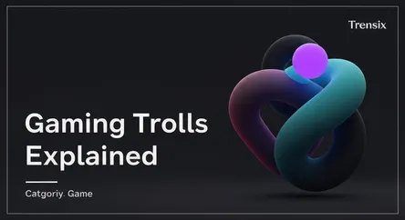 Gaming Trolls Explained