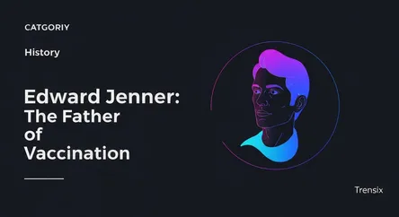 Edward Jenner: The Father of Vaccination