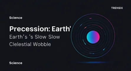 Precession: Earth's Slow Celestial Wobble