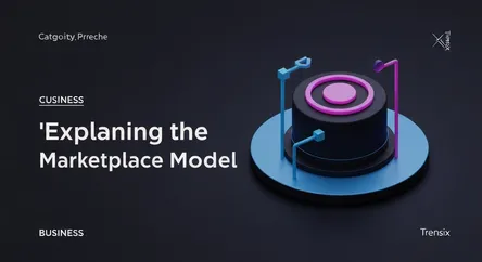 Explaining the Marketplace Model
