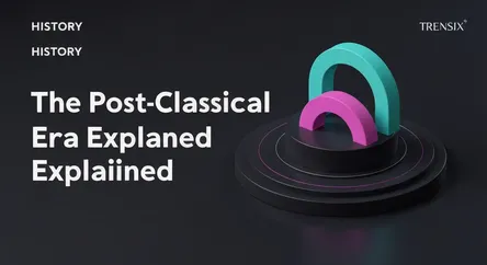 The Post-Classical Era Explained