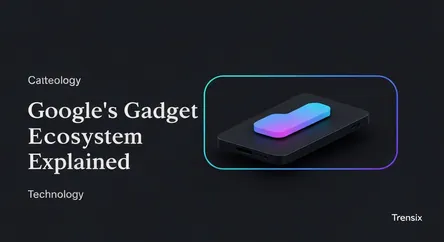 Google's Gadget Ecosystem Explained
