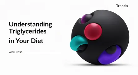 Understanding Triglycerides in Your Diet