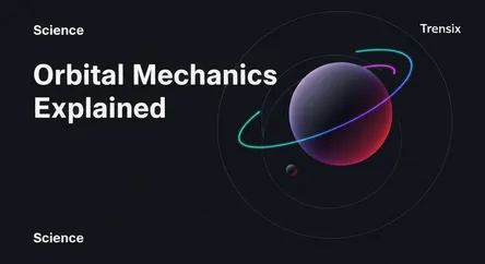 Orbital Mechanics Explained