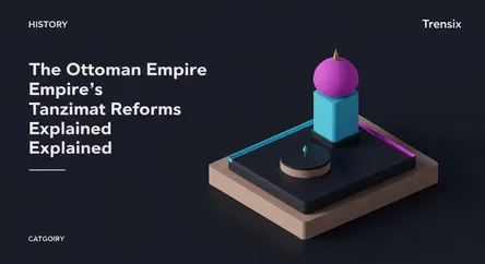 The Ottoman Empire's Tanzimat Reforms Explained